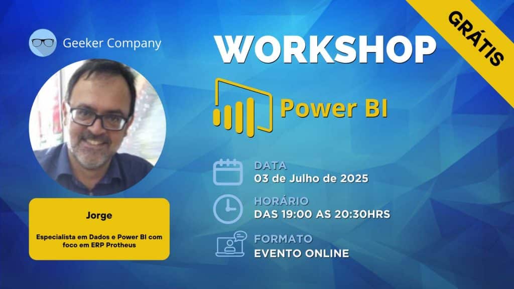 Workshop gratuito de Power BI, com especialista Jorge, focado em Dados e ERP Protheus, online em 3 de julho de 2025, das 19h às 20h30, promovido pela Geeker Company.