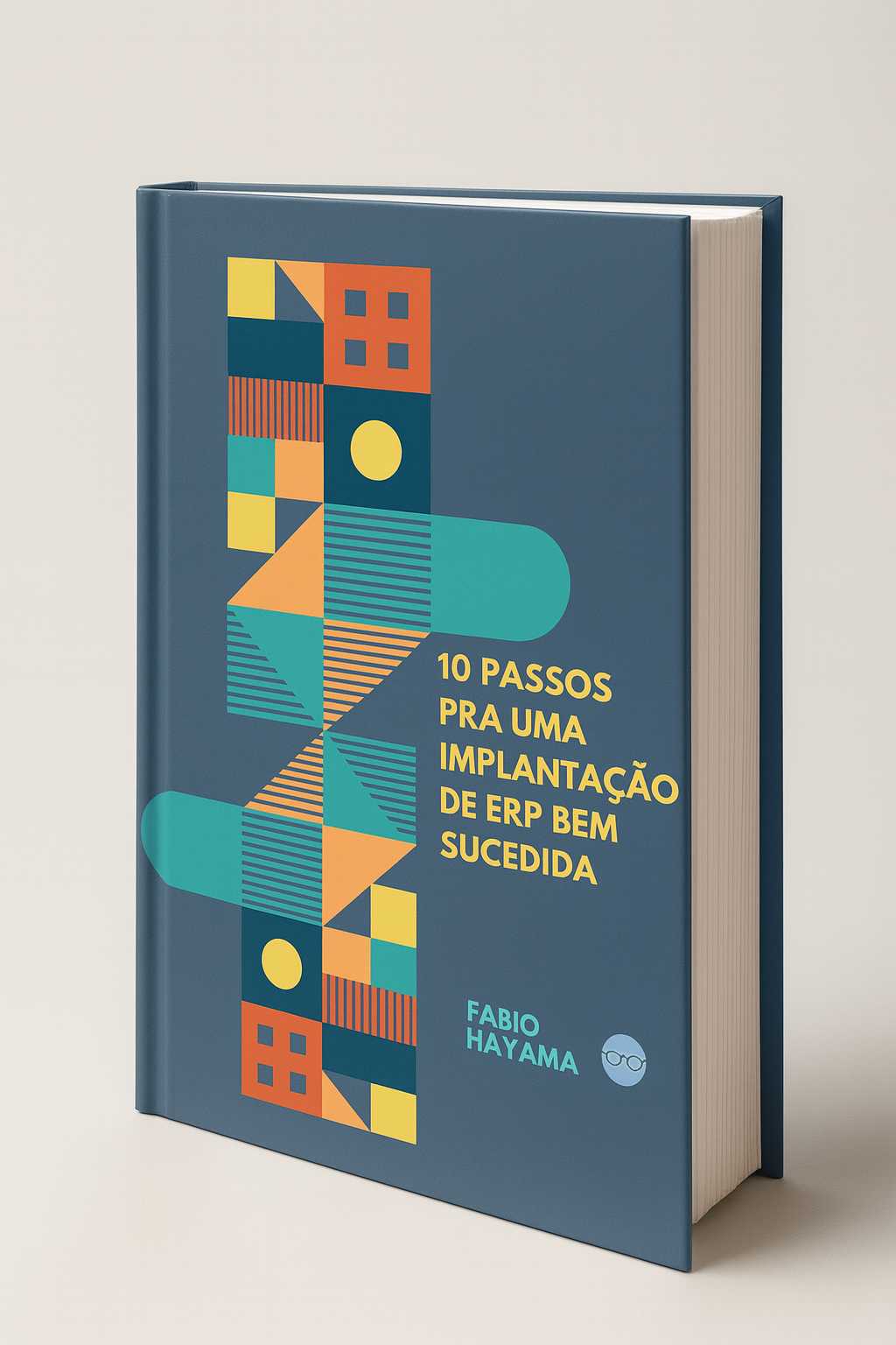 Capa do livro '10 passos pra uma implantação de ERP bem-sucedida' de Fabio Hayama, com design geométrico e cores vibrantes, ideal para quem deseja entender o processo de implementação de ERP com sucesso. {{brizy_dc_image_alt imageSrc=